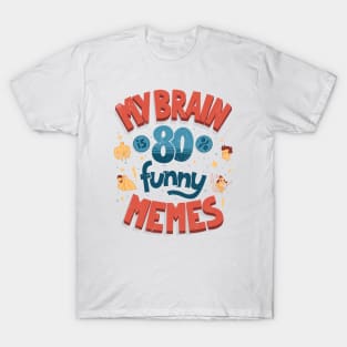 My brain is 80% funny memes T-Shirt